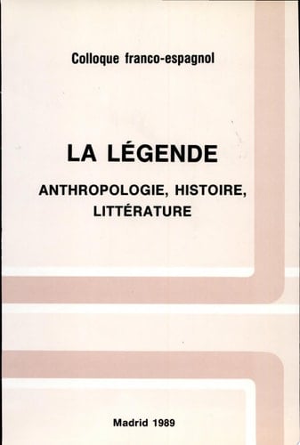 La Leyenda antropología, historia, literatura : actas del coloquio celebrado en la Casa de Velázquez, 10/11-XI-1986