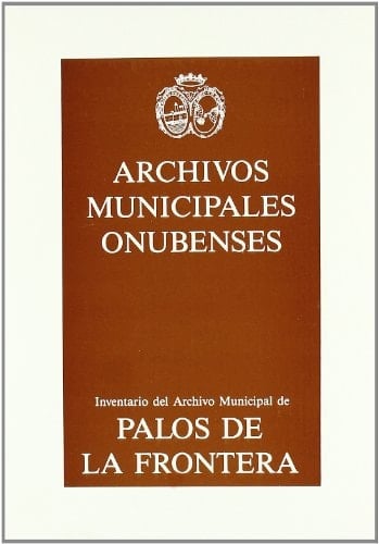 Guía-inventario-índice del Archivo municipal de Palos de la Frontera (Huelva)