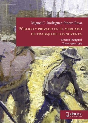 Público y privado en el mercado de trabajo de los noventa: Lección Inaugural Curso 94-95