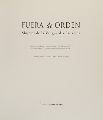 Fuera de orden: mujeres en la vanguardia española : Madrid, 10 de febrero-18 de abril de 1999 (Spanish Edition)