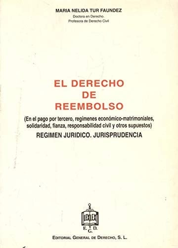 El Derecho de reembolso - en el pago por tercero, regímenes económico-matrimoniales, solidaridad, fianza, responsabilidad civil y otros supuestos : régimen jurídico, jurisprudencia