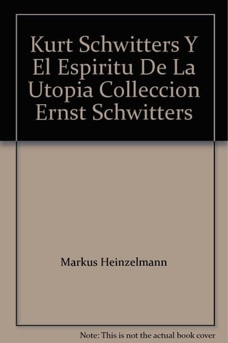 Kurt Schwitters y el espíritu de la utopía colección Ernst Schwitters : 23 abril-20 junio 1999, Fundación Juan March