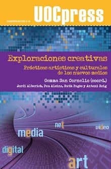 Exploraciones creativas Prácticas artísticas y culturales de los nuevos medios
