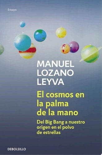 El cosmos en la palma de la mano Del Big Bang a nuestro origen en el polvo de estrellas