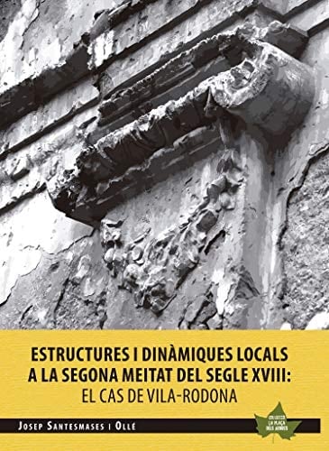 Estructures i dinàmiques locals a la segona meitat del segle XVIII el cas de Vila-rodona