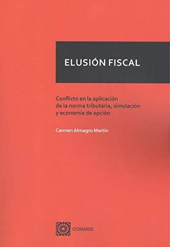 Elusión fiscal conflicto en la aplicación de la norma tributaria, simulación y economía de opción