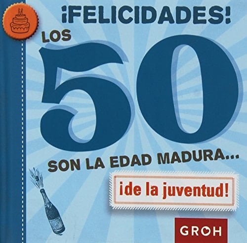 ¡Felicidades! - los 50 son la edad madura... ide la juventud!