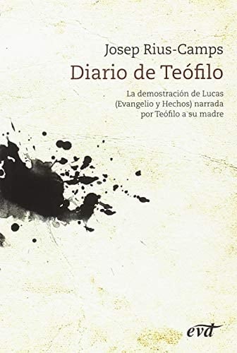 Diario de Teófilo la demostración de Lucas (Evangelio y Hechos de los Apóstoles) narrada por Teófilo a su madre
