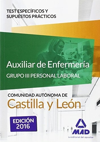 Auxiliar de Enfermería (Grupo III Personal Laboral de la Junta de Castilla y León). Test específicos y supuestos prácticos