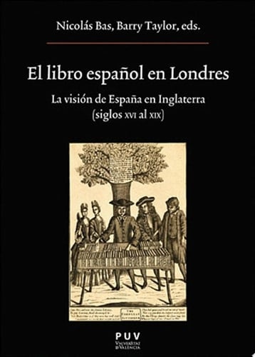 El libro español en Londres La visión de España en Inglaterra (Siglos XVI al XIX)