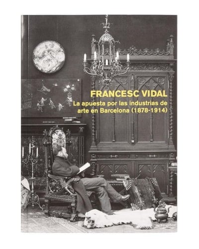 Francesc Vidal la apuesta por las industrias de arte en Barcelona (1878-1914)