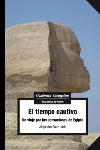 El tiempo cautivo Un viaje por las sensaciones de Egipto
