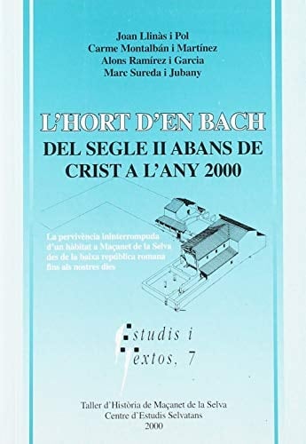 L'Hort d'en Bach, del segle II abans de Crist a l'any 2000 la pervivència ininterrompuda d'un hàbitat a Maçanet de la Selva des de la baixa república romana fins als nostres dies