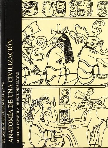 Anatomía de una civilización: Aproximaciones interdisciplinarias a la cultura Maya (Publicaciones de la S.E.E.M) (Spanish Edition)
