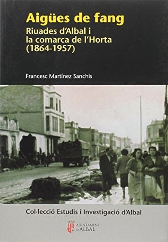 Aigües de fang Riuades d'Albal i la comrca de l'Horta (1864-1957)