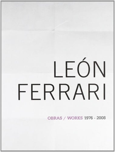 León Ferrari - Obras/Works. 1976-2008