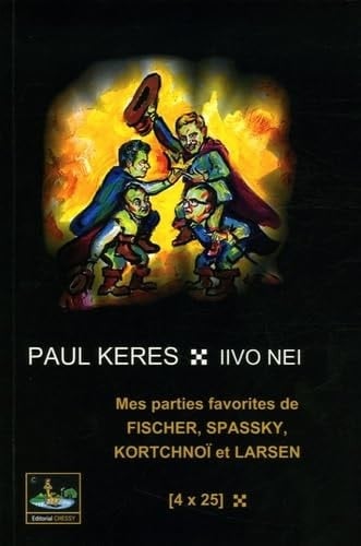 Mes parties favorites de Fischer, Spassky, Kortchnoï, Larsen [4 x 25]