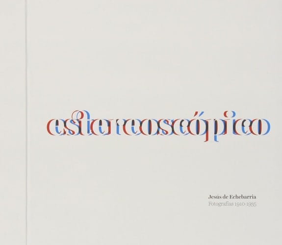 Estereoscópico Jesús de Echebarria : [fotografías 1910-1935]