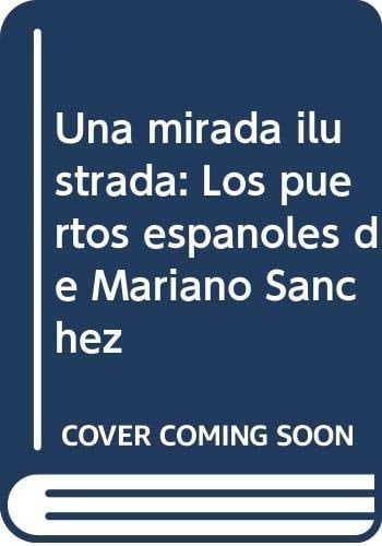Una mirada ilustrada los puertos españoles de Mariano Sánchez