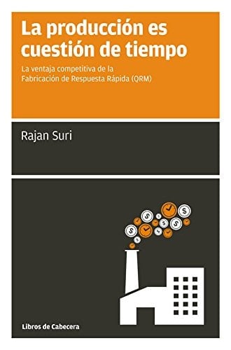 La producción es cuestión de tiempo: La ventaja competitiva de la Producción de Respuesta Rápida (QRM): La ventaja competitiva de la Fabricación de Respuesta ... (Manuales de gestión) (Spanish Edition)