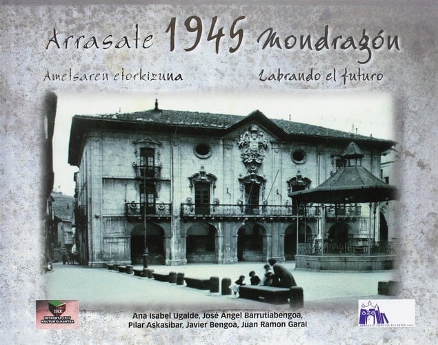 Arrasate 1945 Mondragón - ametsaren etorkizuna