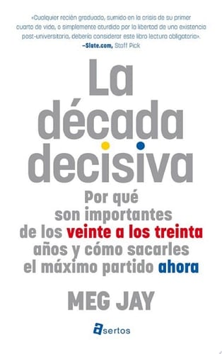 La década decisiva Por qué son importantes los veinte años y cómo sacarles el máximo partido ahora