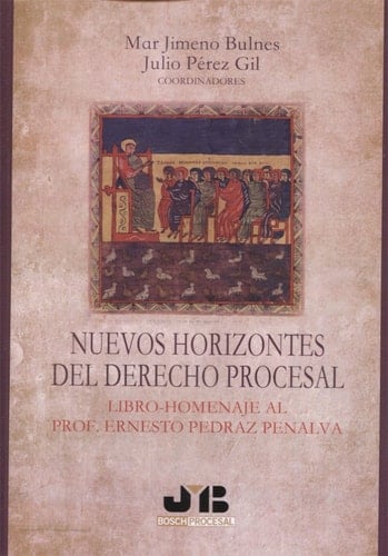 Nuevos horizontes del Derecho Procesal Libro homenaje al Prof. Ernesto Pedraz Penalva