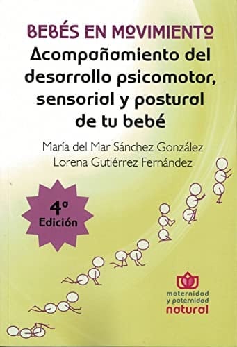 Bebés en movimiento acompañamiento del desarrollo psicomotor, sensorial y postural de tu bebé
