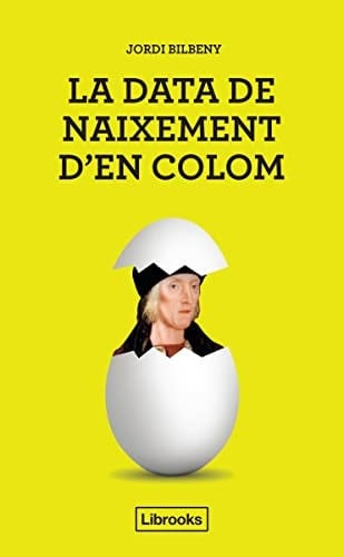 La data del naixement d'en Colom una proposta per la identificació d'en Cristòfor Colom amb el barceloní Joan Colom i Bertran