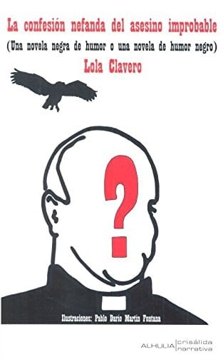 La confesión nefanda del asesino improbable (una novela negra de humor o una novela de humor negro)