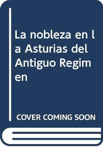 La Nobleza En La Asturias del Antiguo Regimen (Spanish Edition)