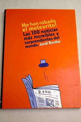 Me han robado el meteorito! las 100 noticias más increíbles y sorprendentes del mundo