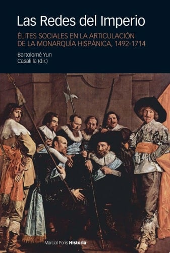 Las redes del imperio élites sociales en la articulación de la Monarquía Hispánica, 1492-1714