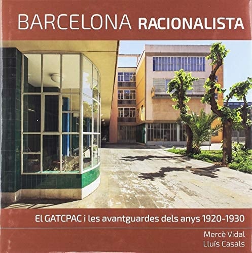Barcelona racionalista el GATCPAC i les avantguardes dels anys 1920-30