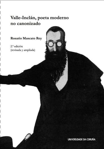 Valle-Inclán, poeta moderno no canonizado: 2ª edición revisada y ampliada