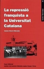 La repressió franquista a la universitat catalana la Universitat de Barcelona autònoma, de la Segona República al primer franquisme