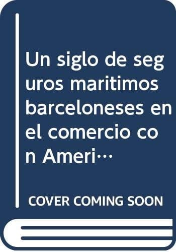 Un siglo de seguros marítimos barceloneses en el comercio con América, 1770-1870