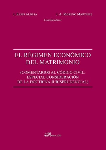 El régimen económico del matrimonio. Comentarios al Código civil. Especial consideración de la doctrina jurisprudencial - Comentarios al código civil : especial consideración de la doctrina jurisprudencial