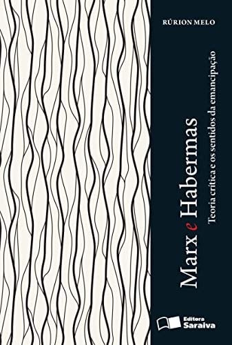 Marx e Habermas teoria crítica e os sentidos da emancipação