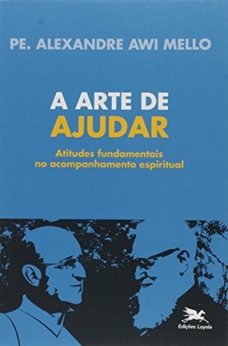A arte de ajudar atitudes fundamentais no acompanhamento espiritual