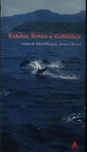 Baleias, botos e golfinhos guia de identificação para o Brasil