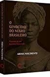 O genocídio do negro brasileiro processo de um racismo mascarado