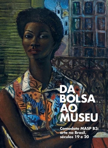Da Bolsa ao museu Comodato MASP B3 : arte no Brasil, séculos 19 e 20