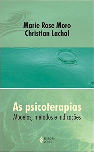 As psicoterapias Modelos, métodos e indicações