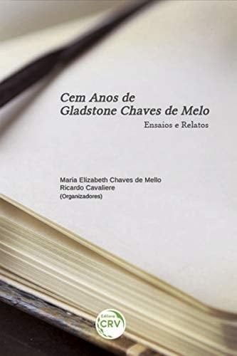 Cem anos de Gladstone Chaves de Melo ensaios e relatos