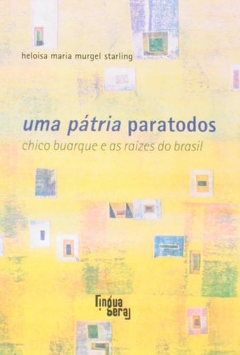 Uma pátria paratodos Chico Buarque e as raízes do Brasil