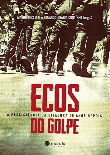 Ecos do golpe a persistência da ditadura 50 anos depois