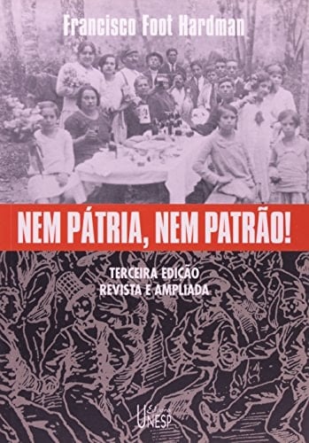 Nem pátria, nem patrão! memória operária, cultura e literatura no Brasil