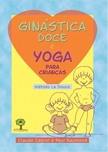 Ginástica Doce e Yoga Para Crianças: Método La Douce