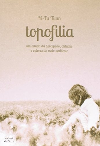 Topofilia: Um estudo da percepção, atitudes e valores do meio ambiente (Portuguese Edition)